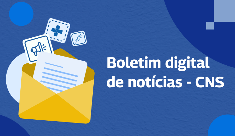 Conselho Nacional de Saúde lança boletim digital de notícias, inscreva-se!